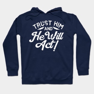 Trust him and he will Act Hoodie